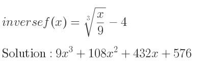 The inverse of f(x)=\sqrt[3]{x/9}-4 is 9x^3+108x^2+432x+576
